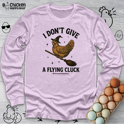 I Don't Give a Flying Cluck Long Sleeve