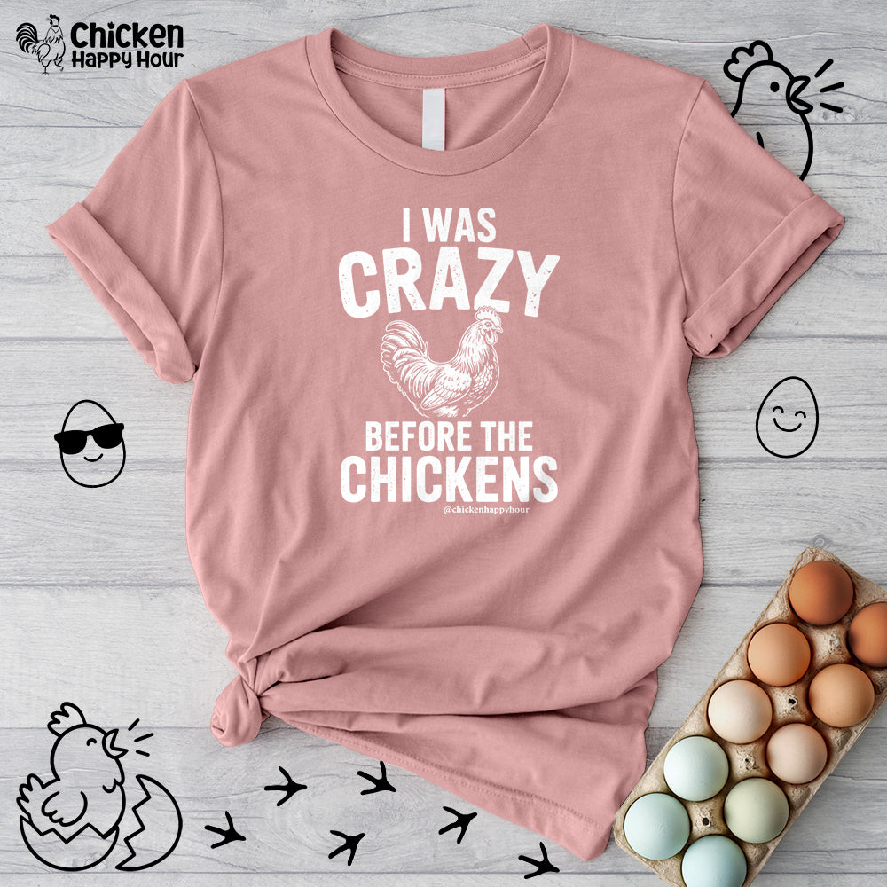 I WAS CRAZY BEFORE THE CHICKENS Unisex Tee