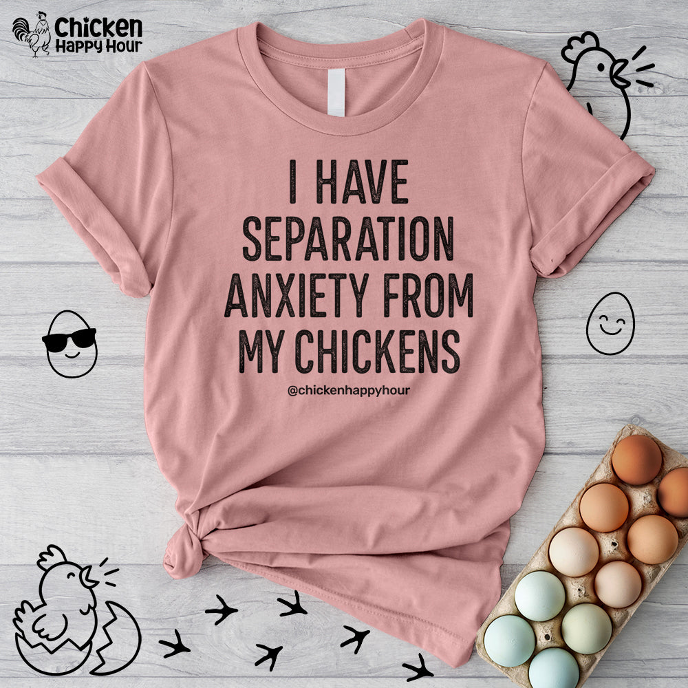 I Have Separation Anxiety From My Chickens Unisex Tee