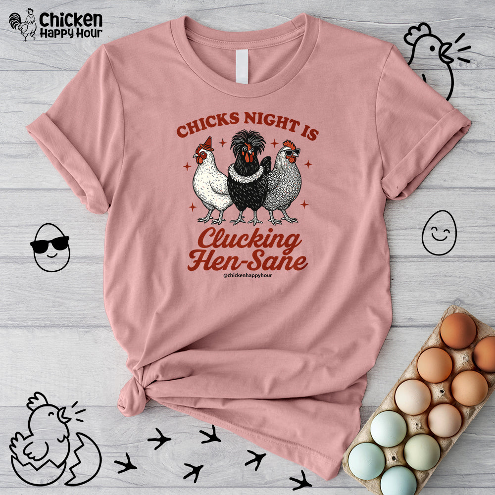 Chicks Night Is Clucking Hen Sane Unisex Tee