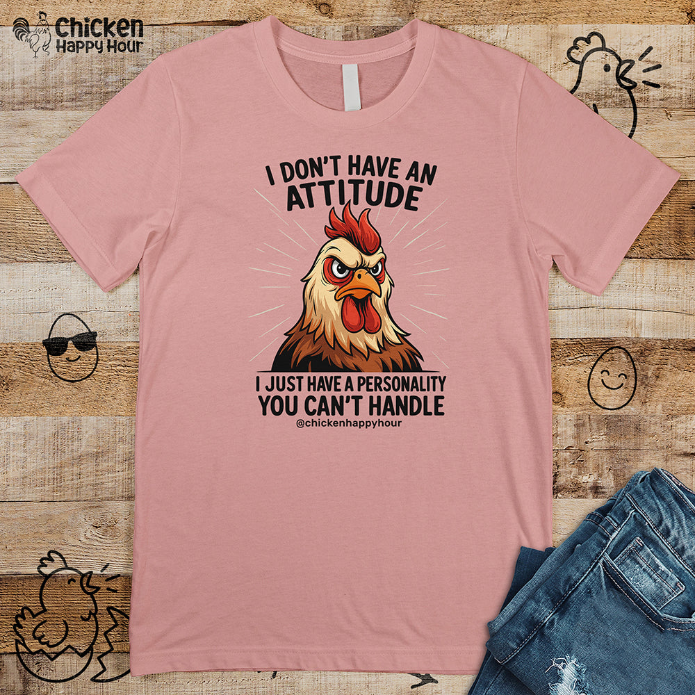 I Don't Have An Attitude Unisex Tee