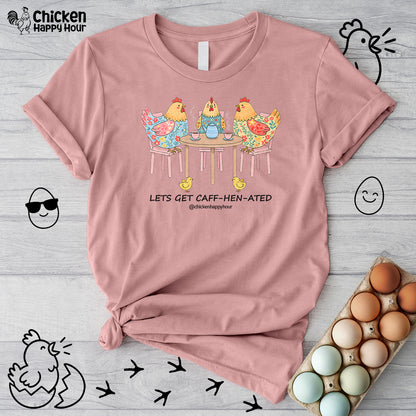 Lets Get Caff-Hen-Ated Unisex Tee