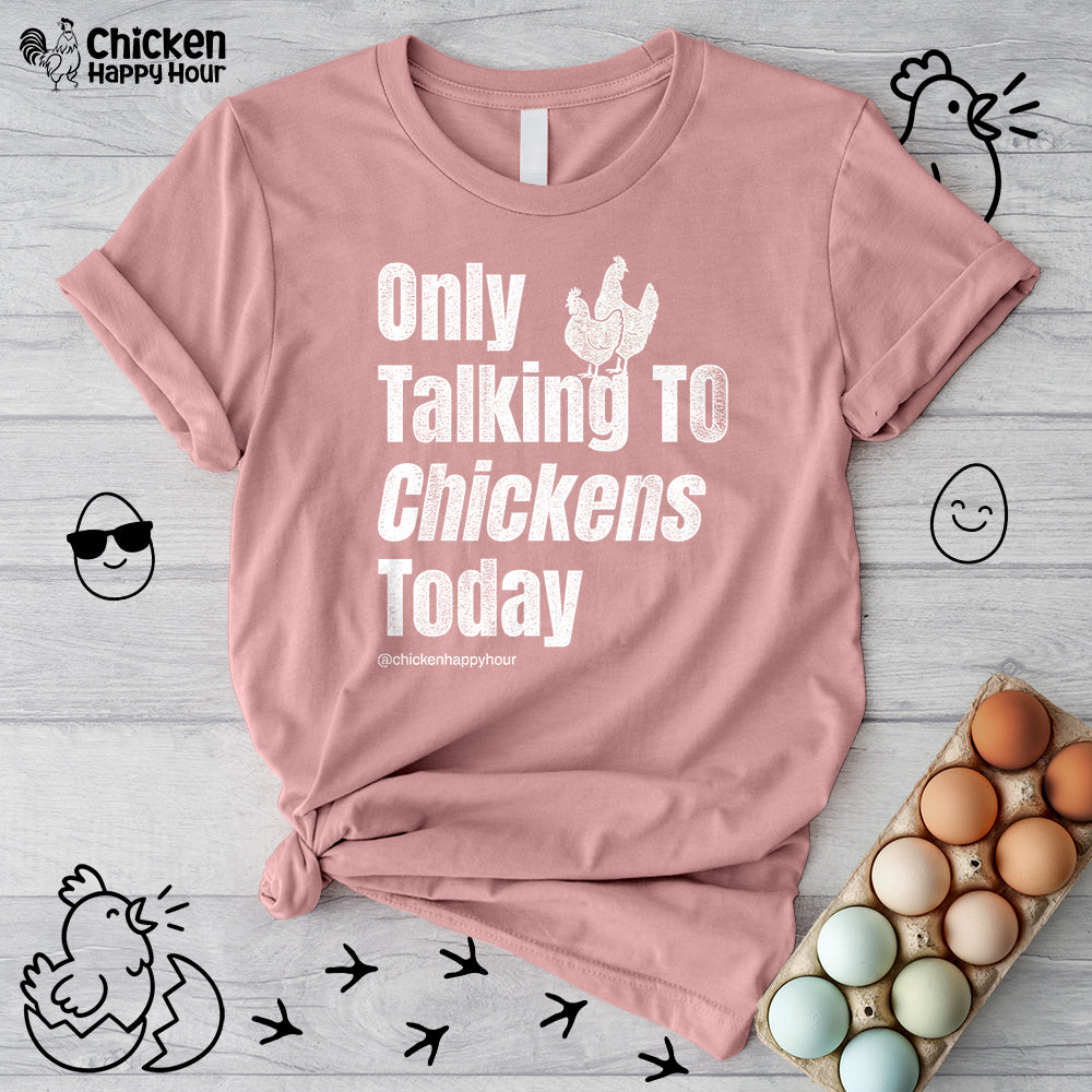 Only Talking to Chickens Today Unisex Tee