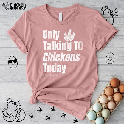 Only Talking to Chickens Today Unisex Tee