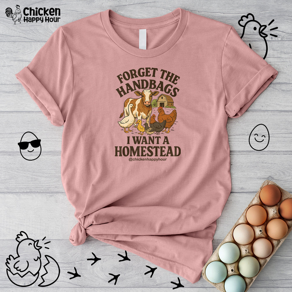 Forget the Handbags I Want a Homestead Unisex Tee