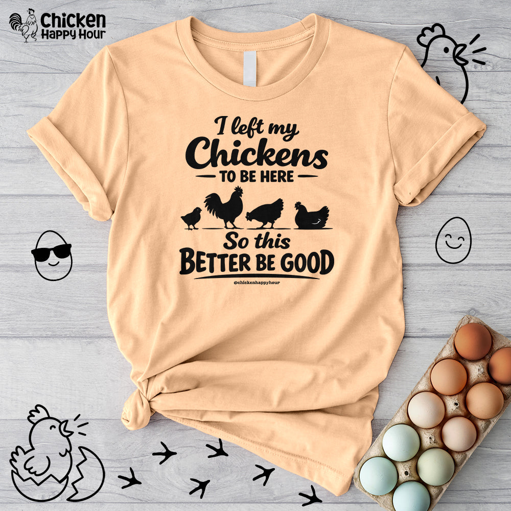 I left My Chickens To Be Here Unisex Tee