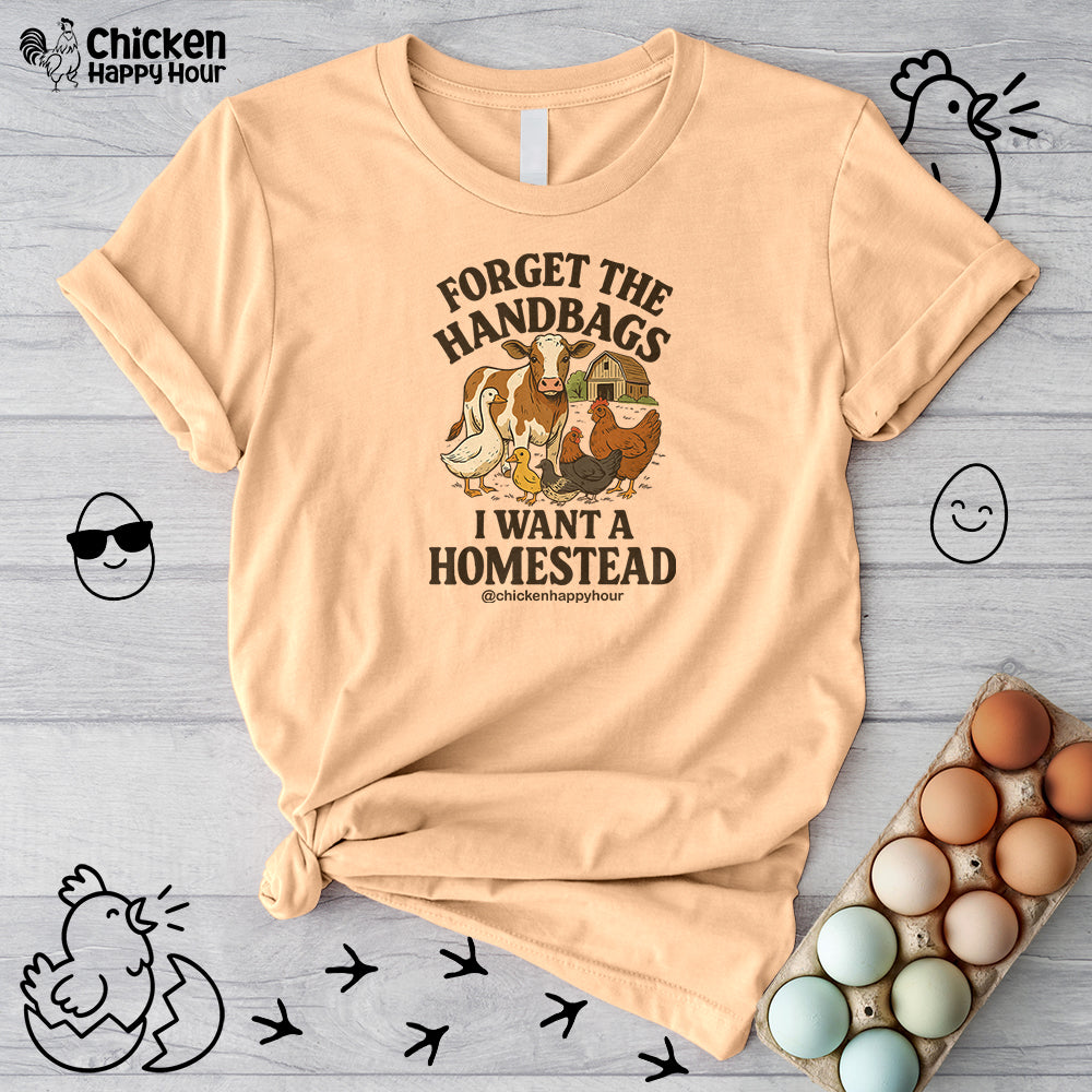 Forget the Handbags I Want a Homestead Unisex Tee
