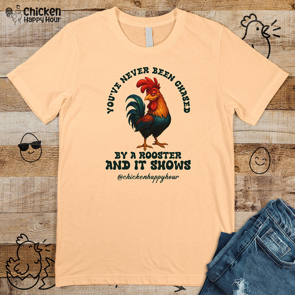 You’ve Never Been Chased by a Rooster Unisex Tee