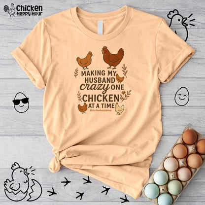 Making My Husband Crazy One Chicken at a Time Unisex Tee