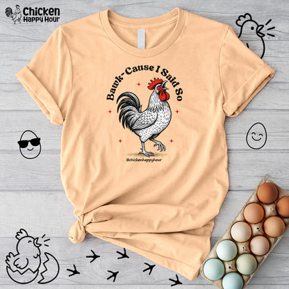 BAWK-CAUSE I Said So Unisex Tee