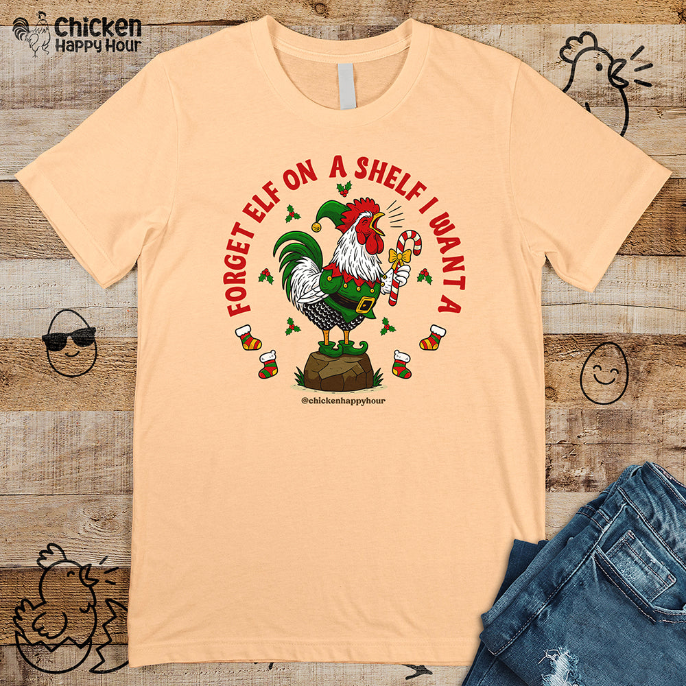 Forget Elf on a Shelf I Want A Unisex Tee