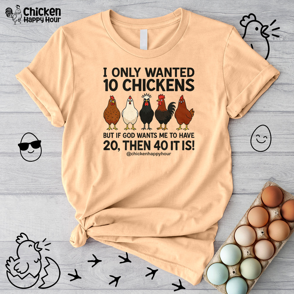 I Only Wanted 10 Chickens Unisex Tee