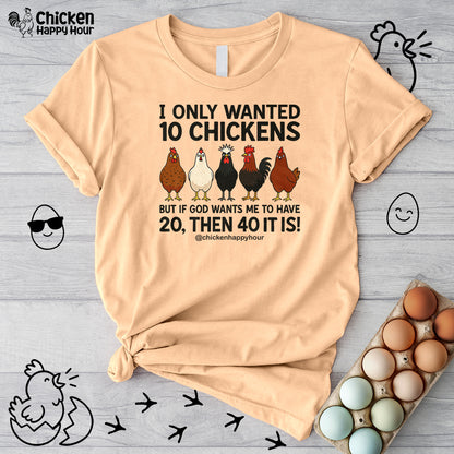 I Only Wanted 10 Chickens Unisex Tee