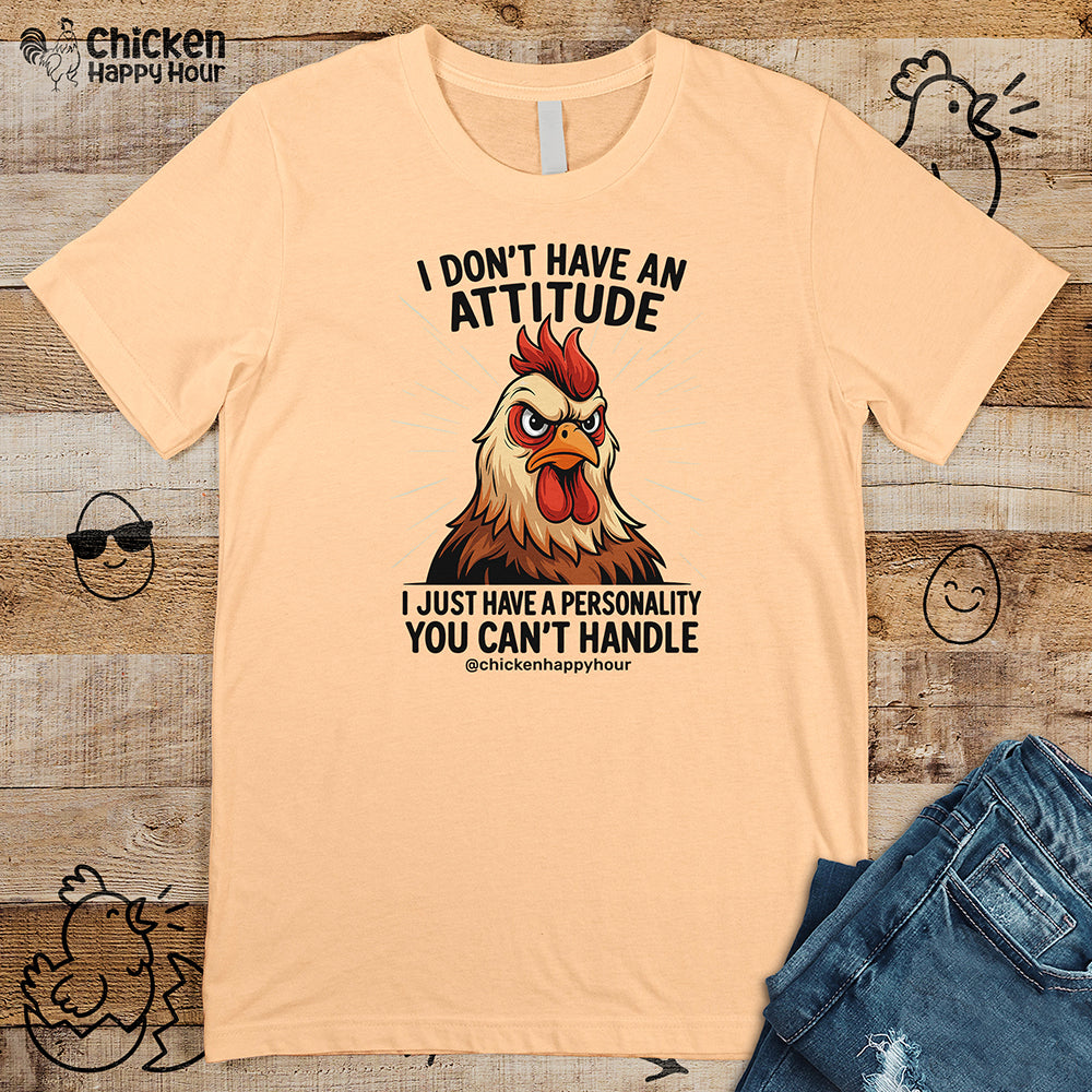 I Don't Have An Attitude Unisex Tee