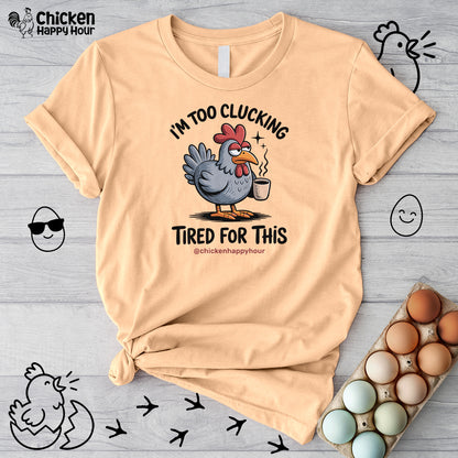 I'm Too Clucking Tired for This Unisex Tee