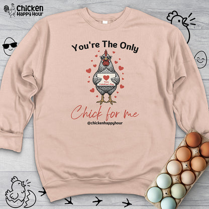You're the Only Chick for Me Sweatshirt