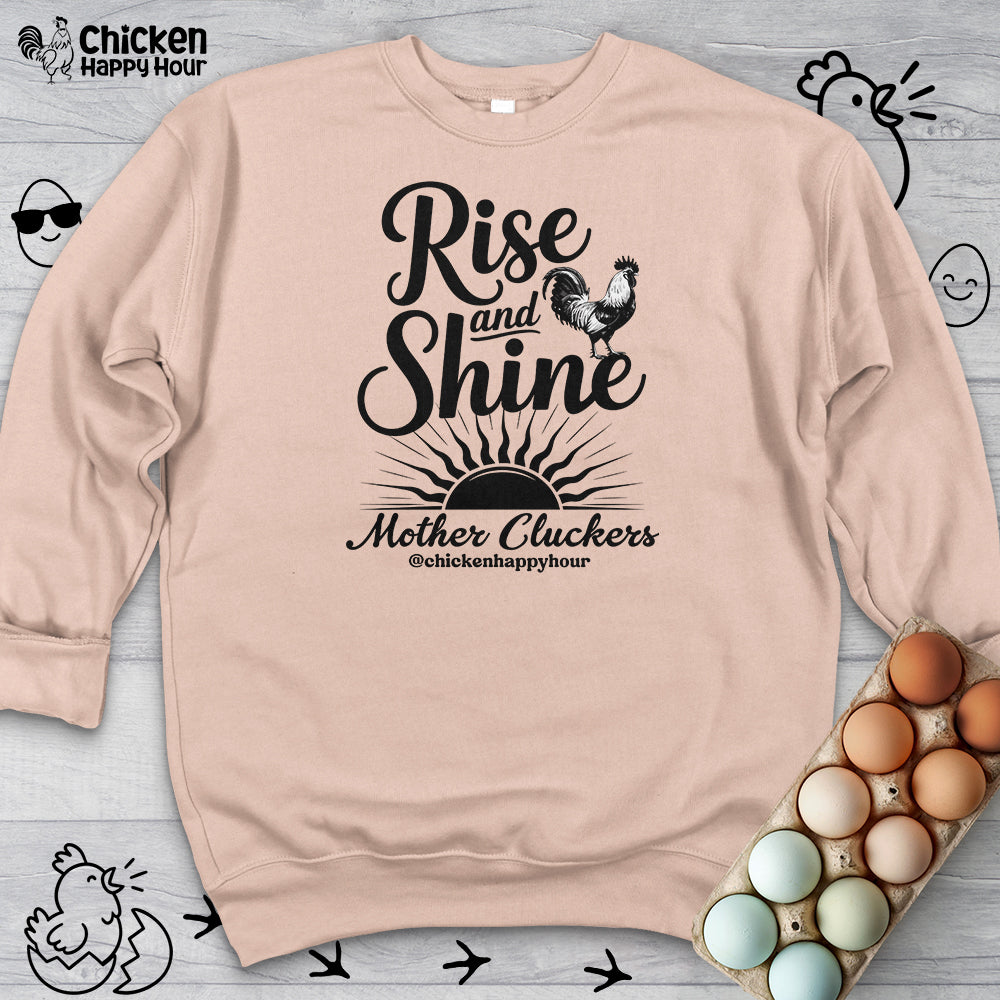 Rise And Shine Mother Cluckers Sweatshirt