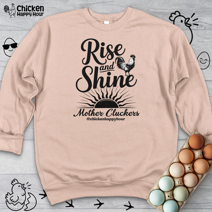 Rise And Shine Mother Cluckers Sweatshirt
