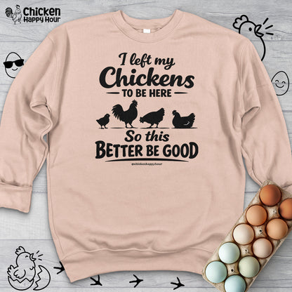 I left My Chickens To Be Here Sweatshirt
