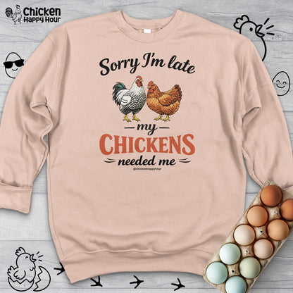 Sorry I’m Late My Chickens Needed Me Sweatshirt
