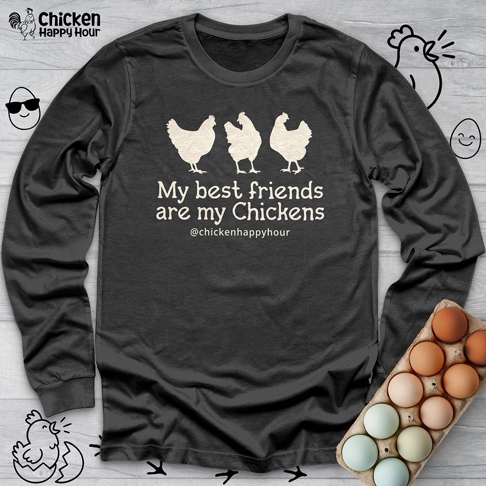 My Best Friends Are My Chickens Long Sleeve