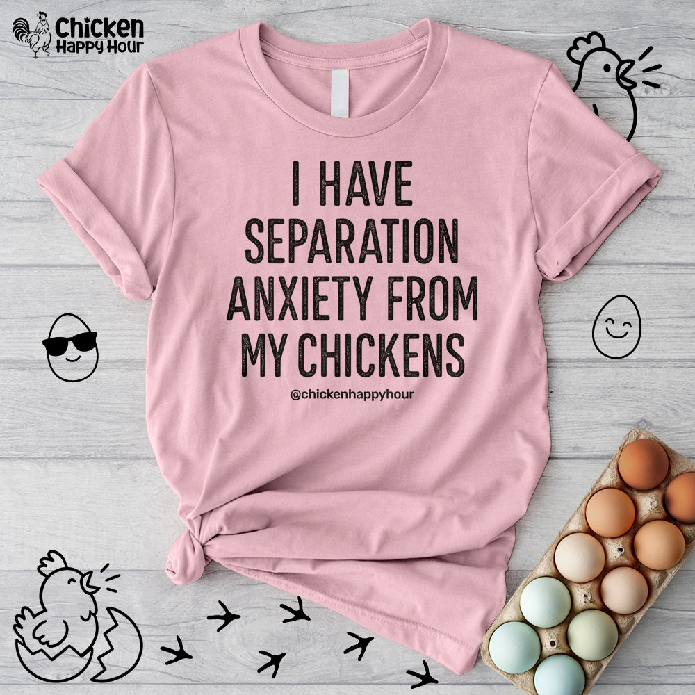 I Have Separation Anxiety From My Chickens Unisex Tee