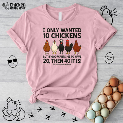 I Only Wanted 10 Chickens Unisex Tee