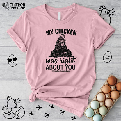 My Chicken was Right About You Unisex Tee