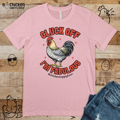 Cluck Off… I’m Fabulous Unisex Tee