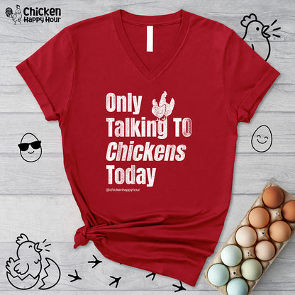 Only Talking To Chickens Today V-Neck Tee