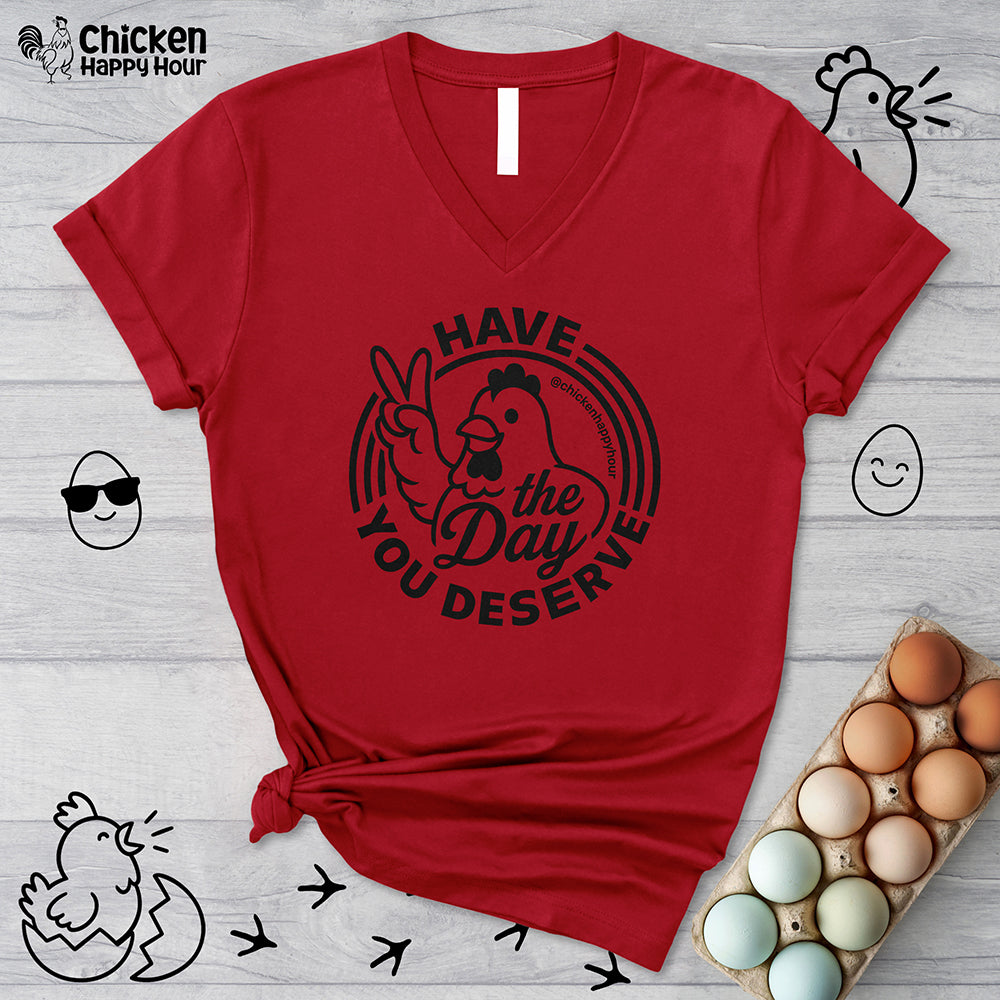 Have The Day You Deserve V-Neck Tee