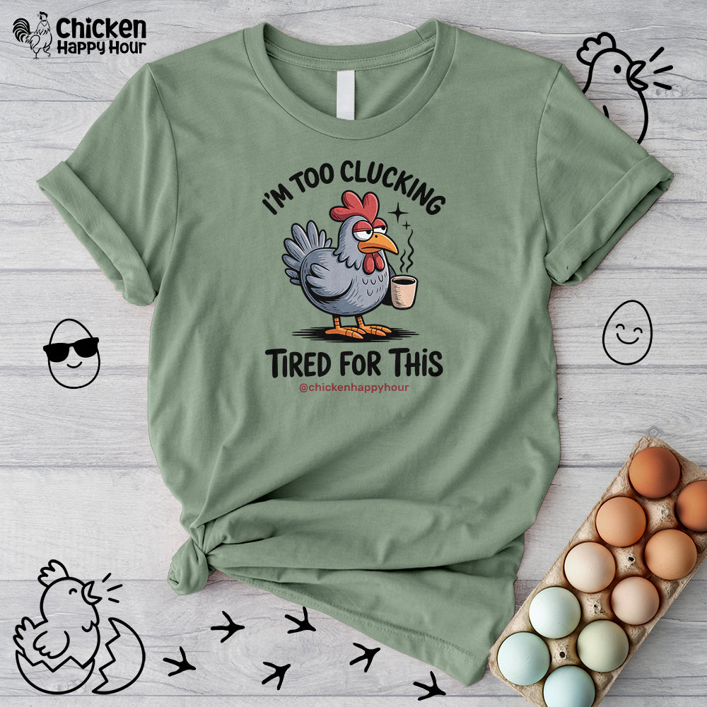 I'm Too Clucking Tired for This Unisex Tee