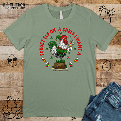 Forget Elf on a Shelf I Want A Unisex Tee