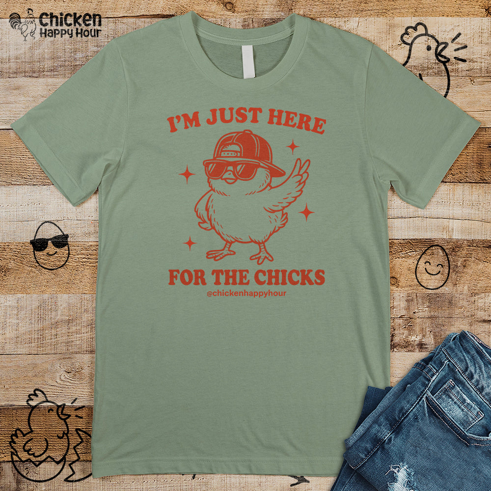 I’m Just Here for the Chicks Unisex Tee