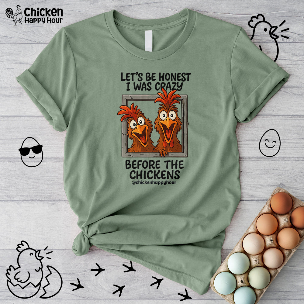 Let's be Honest I was Crazy Before the Chickens Unisex Tee