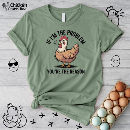 If I'm the Problem You're the Reason Unisex Tee