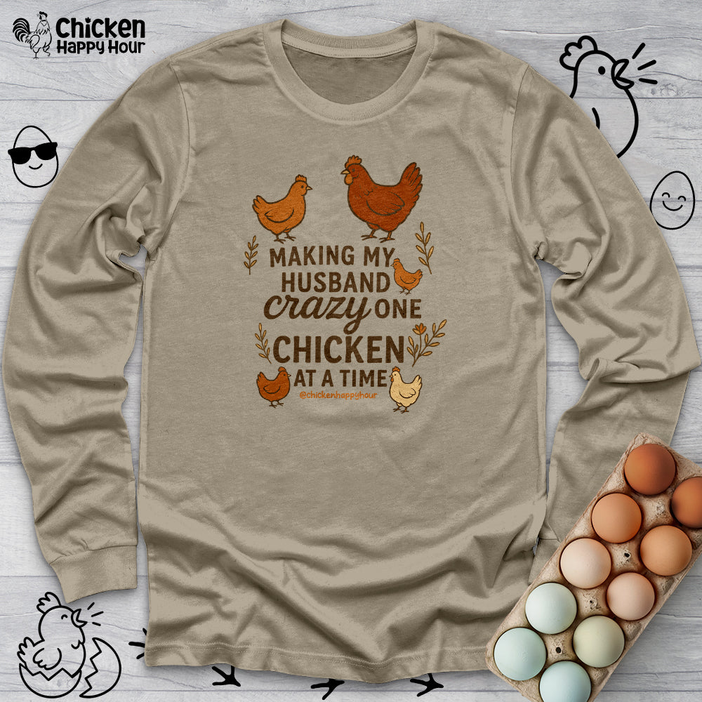 Making My Husband Crazy One Chicken at a Time Long Sleeve