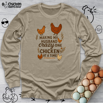 Making My Husband Crazy One Chicken at a Time Long Sleeve