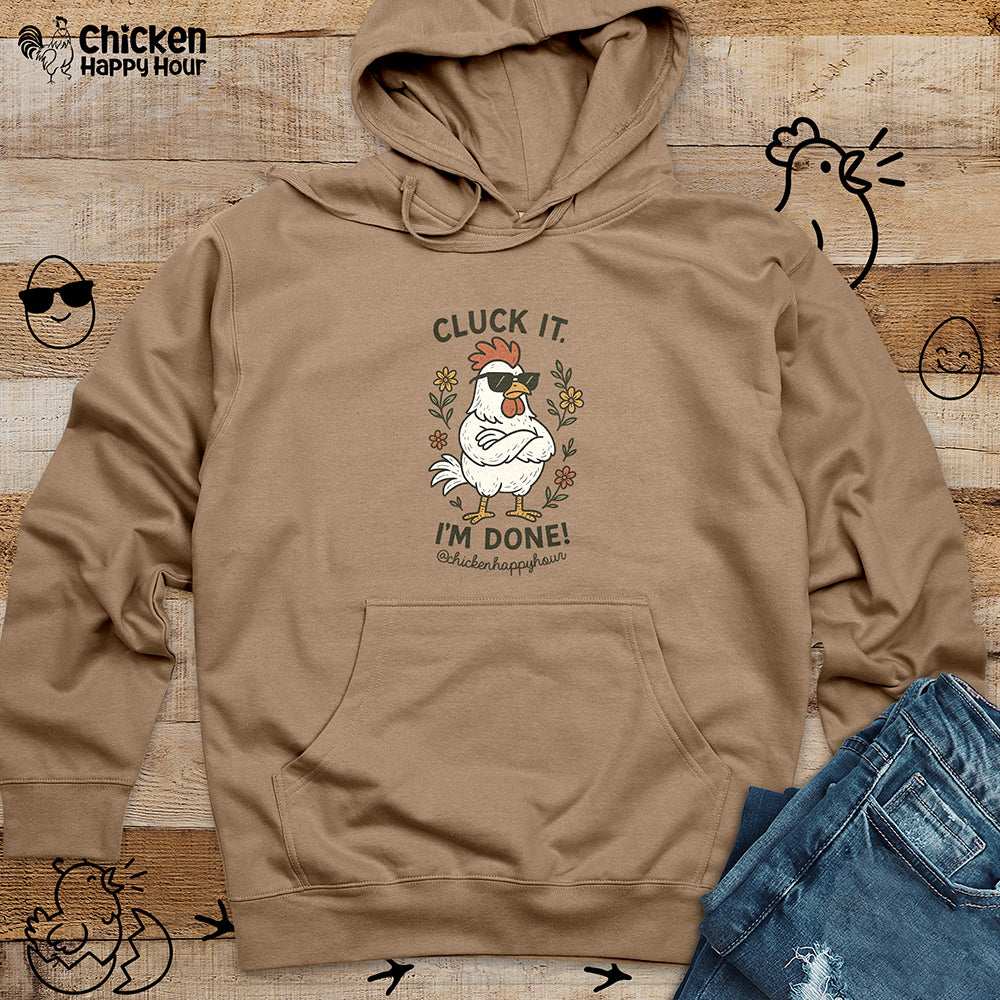 Cluck It I'm Done Hooded Sweatshirt