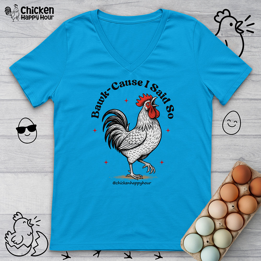 BAWK-CAUSE I Said So V-Neck Tee