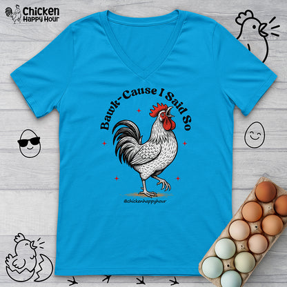 BAWK-CAUSE I Said So V-Neck Tee