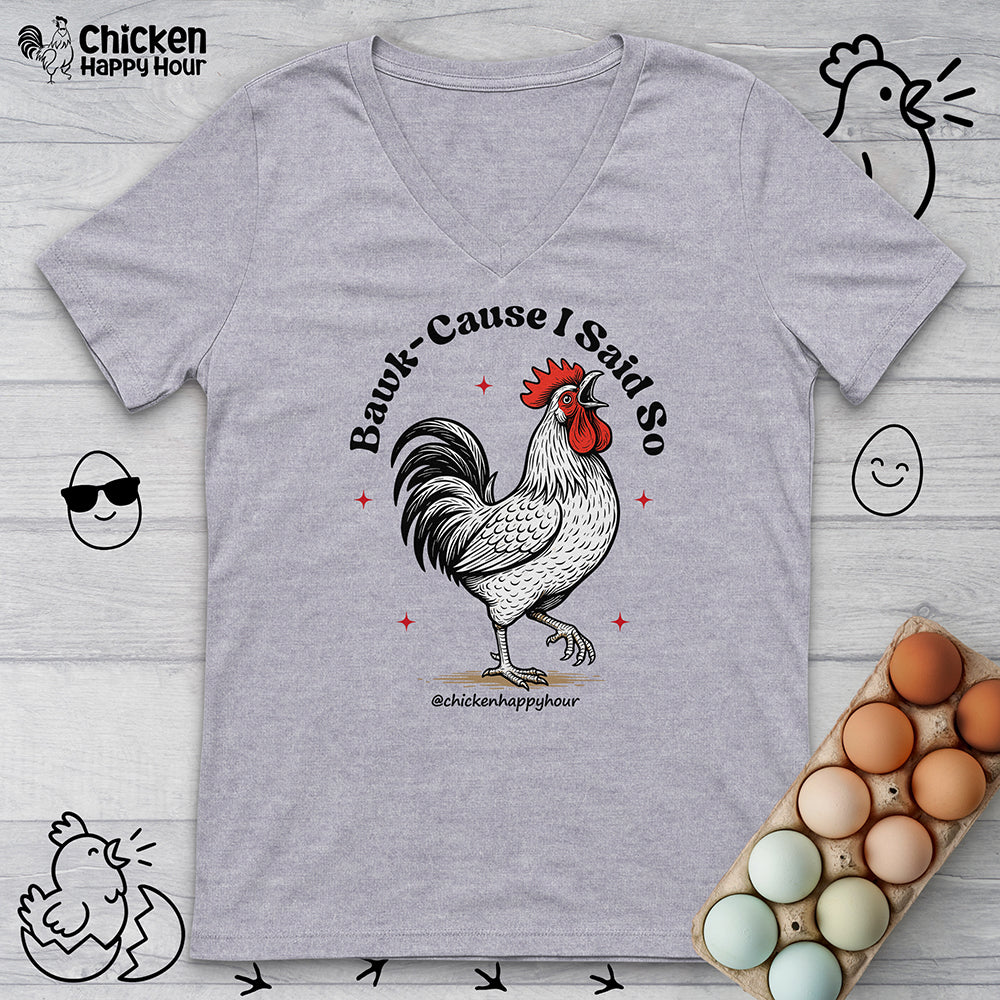 BAWK-CAUSE I Said So V-Neck Tee