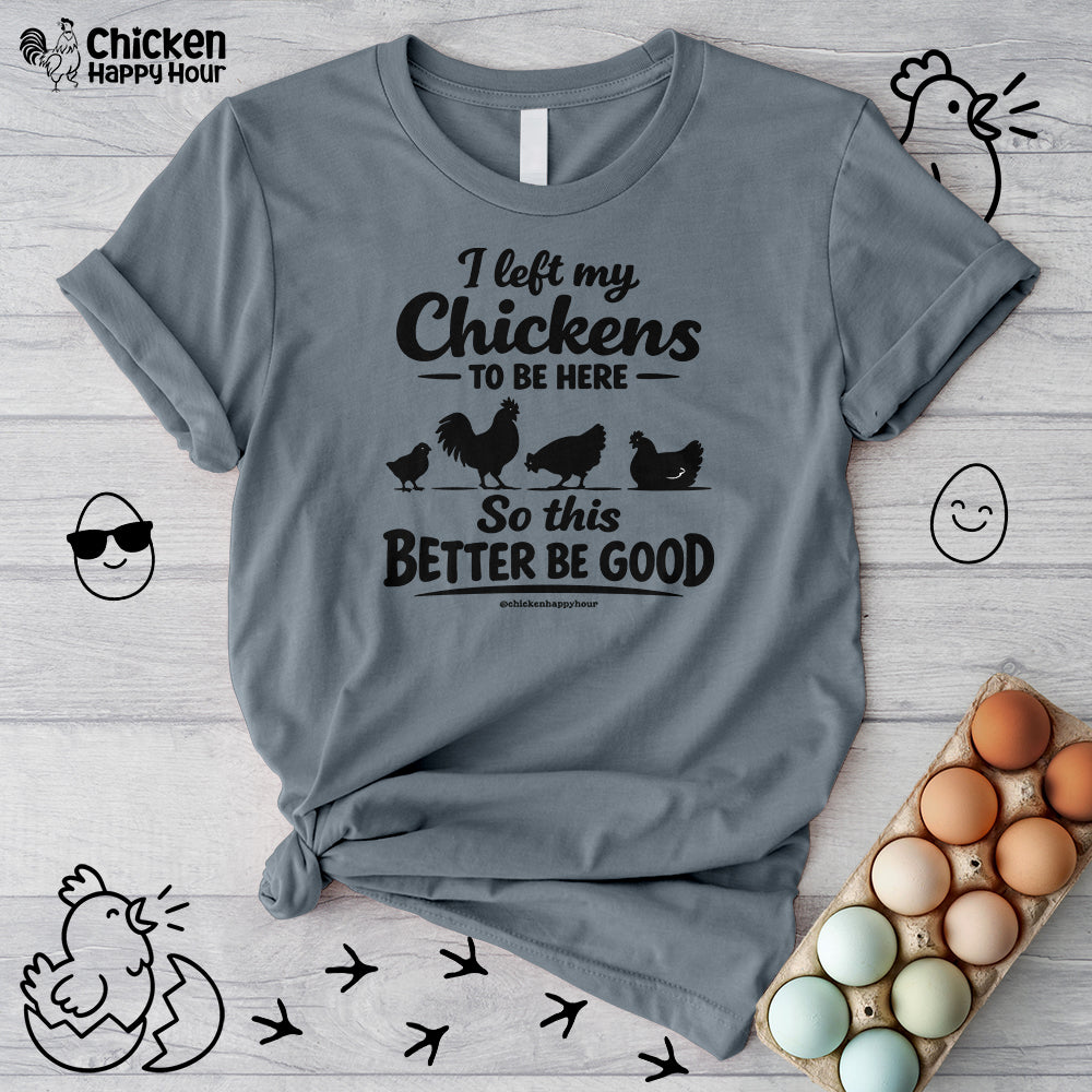 I left My Chickens To Be Here Unisex Tee
