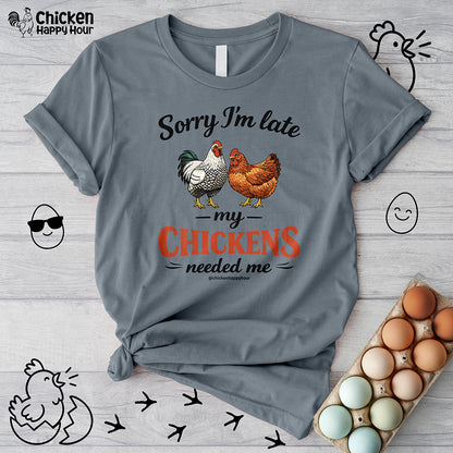 Sorry I’m Late My Chickens Needed Me Unisex Tee