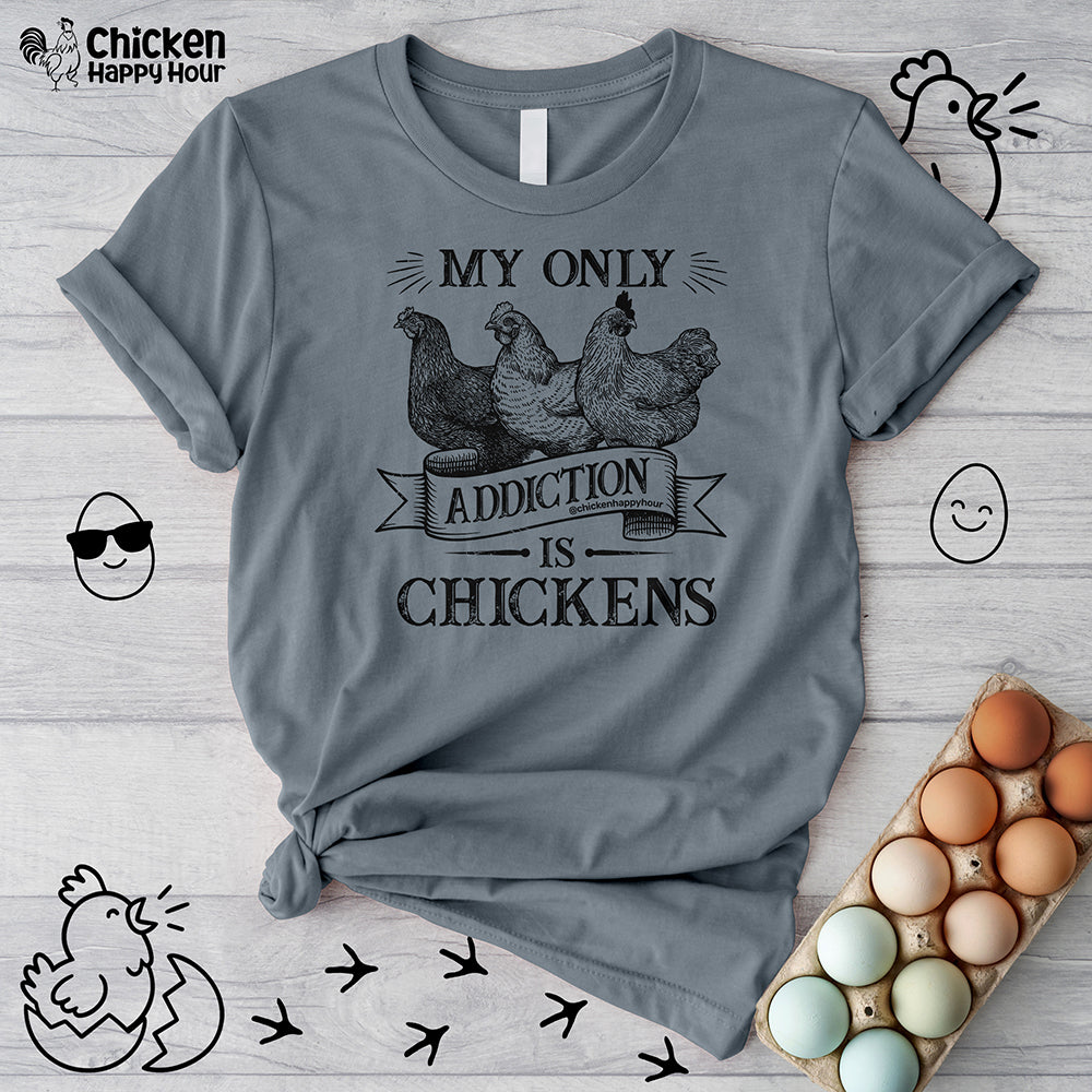My Only Addiction is Chickens  Unisex Tee