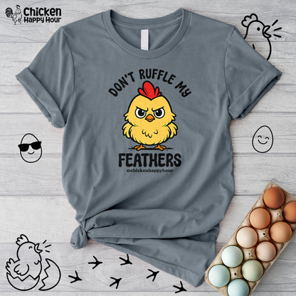 Don't Ruffle My Feathers Unisex Tee