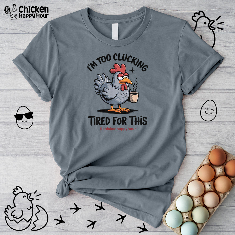 I'm Too Clucking Tired for This Unisex Tee