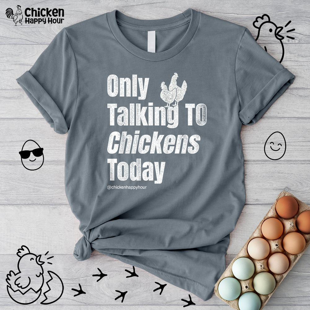 Only Talking to Chickens Today Unisex Tee
