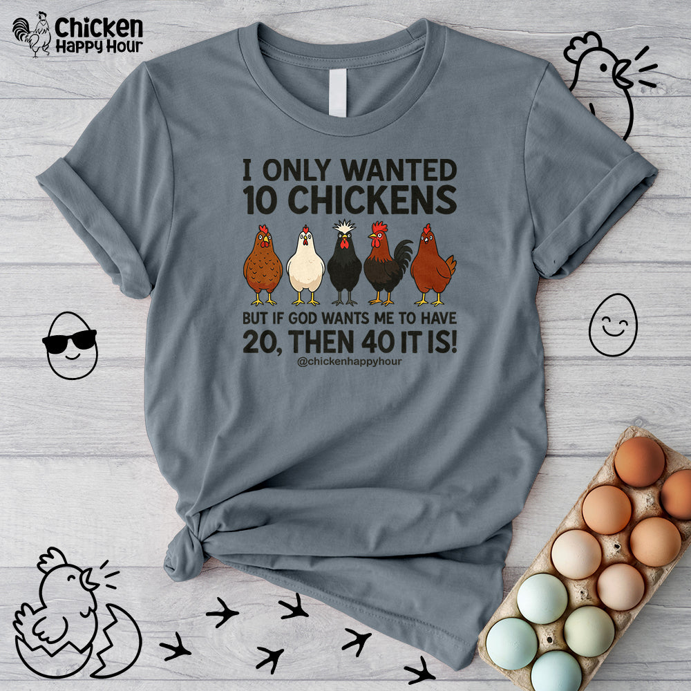 I Only Wanted 10 Chickens Unisex Tee