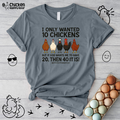 I Only Wanted 10 Chickens Unisex Tee